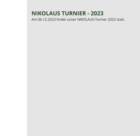 NIKOLAUS TURNIER - 2023 Am 06.12.2023 findet unser NIKOLAUS-Turnier 2023 statt.